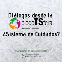 Diálogos desde la BlogoTSfera: ¿Sistema de Cuidados?