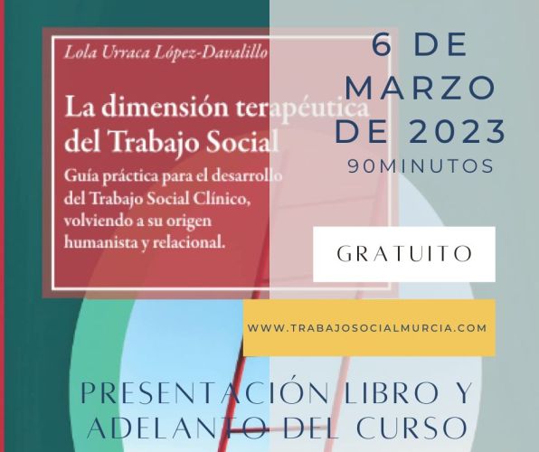 Presentación del libro: La Dimensión Terapéutica del Trabajo Social.  Guía práctica para el desarrollo del T.S. Clínico, volviendo a su origen humanista y relacional.