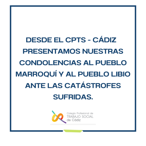 Desde el Colegio Profesional de Trabajo Social de Cádiz presentamos nuestras condolencias al pueblo Marroquí y al pueblo Libio ante las catástrofes sufridas.