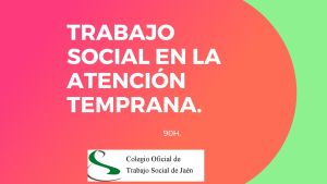 TRABAJO SOCIAL EN LA ATENCIÓN TEMPRANA.