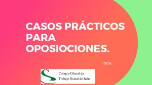 CASOS PRÁCTICOS PARA OPOSICIONES DE TRABAJO SOCIAL.
