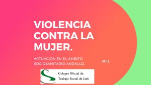 VIOLENCIA CONTRA LA MUJER. ACTUACIÓN EN EL ÁMBITO SOCIOSANITARIO ANDALUZ.