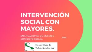 LA INTERVENCIÓN SOCIAL CON MAYORES EN SITUACIÓN DE RIESGO O CONFLICTO SOCIAL.