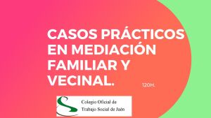 CASOS PRÁCTICOS MEDIACIÓN FAMILIAR Y VECINAL. DE LA TEORÍA A LA PRÁCTICA.