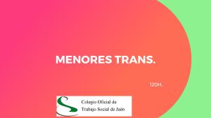 MENORES TRANS. ESTUDIO DE UNA REALIDAD EN LA QUE INTERVENIR DESDE EL TRABAJO SOCIAL.
