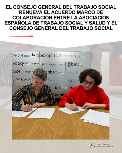 El Consejo General del Trabajo Social renueva el Acuerdo marco de colaboración entre la Asociación Española de Trabajo Social y Salud y el Consejo General del Trabajo Social