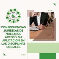 2025 (2) - CONSECUENCIAS JURÍDICAS DE NUESTROS ACTOS Y SU APLICACIÓN EN LAS DISCIPLINAS SOCIALES