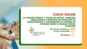 CURSO ONLINE: LA VIVIENDA PÚBLICA Y SOCIAL EN SEVILLA. ATENCIÓN HABITACIONAL A PERSONAS EN SITUACIÓN DE SINHOGARISMO Y A FAMILIAS Y COMUNIDADES EN MATERIA DE VIVIENDA DESDE EL TRABAJO SOCIAL. III EDICIÓN