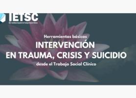Herramientas básicas de intervención en trauma, crisis y suicidio desde el Trabajo Social Clínico